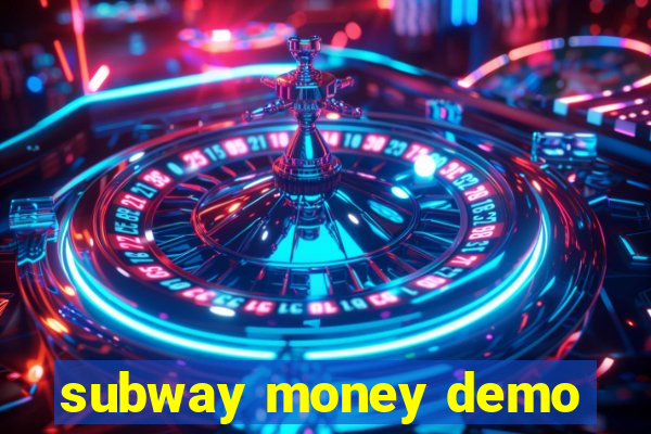 subway money demo