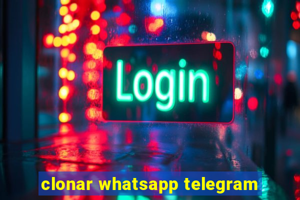 clonar whatsapp telegram