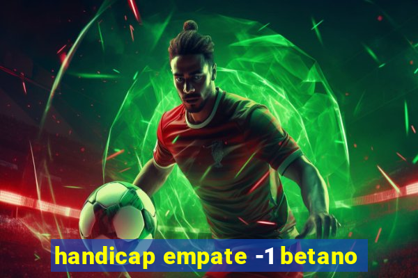 handicap empate -1 betano