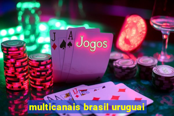 multicanais brasil uruguai