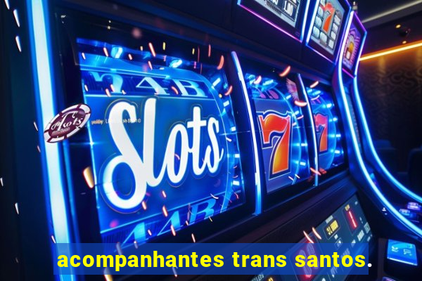 acompanhantes trans santos.