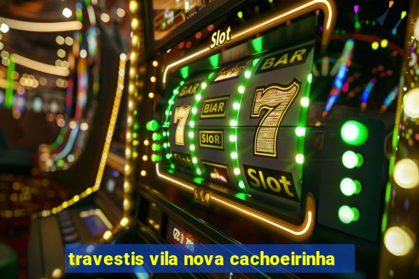 travestis vila nova cachoeirinha