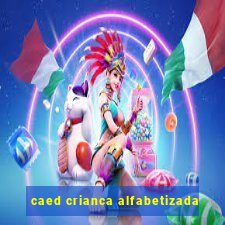 caed crianca alfabetizada