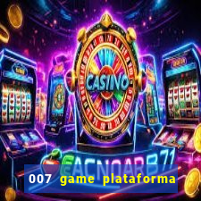 007 game plataforma paga mesmo