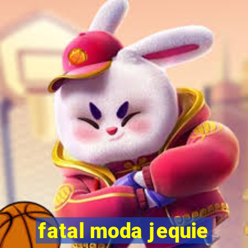 fatal moda jequie