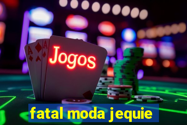 fatal moda jequie