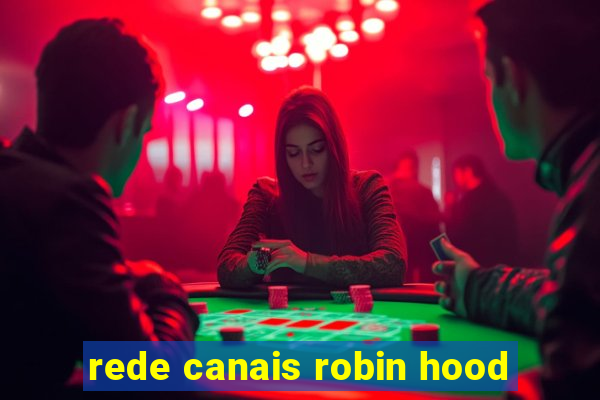 rede canais robin hood