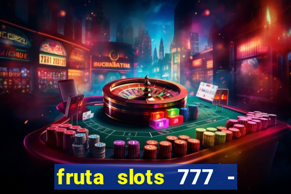 fruta slots 777 - mega jackpot