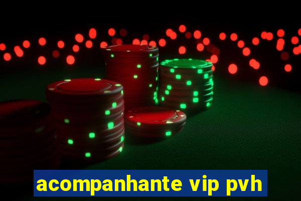 acompanhante vip pvh