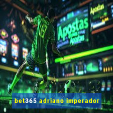 bet365 adriano imperador