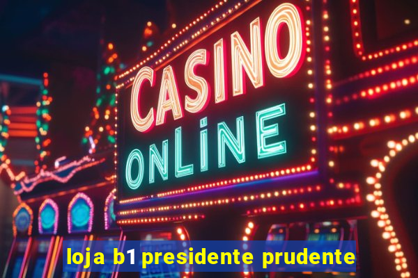 loja b1 presidente prudente