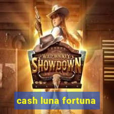 cash luna fortuna