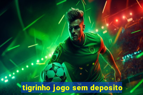 tigrinho jogo sem deposito