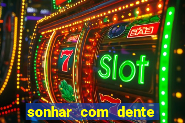 sonhar com dente caindo no jogo do bicho