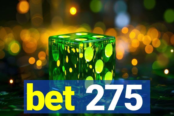 bet 275