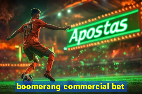 boomerang commercial bet