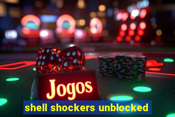 shell shockers unblocked