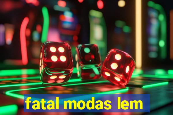 fatal modas lem