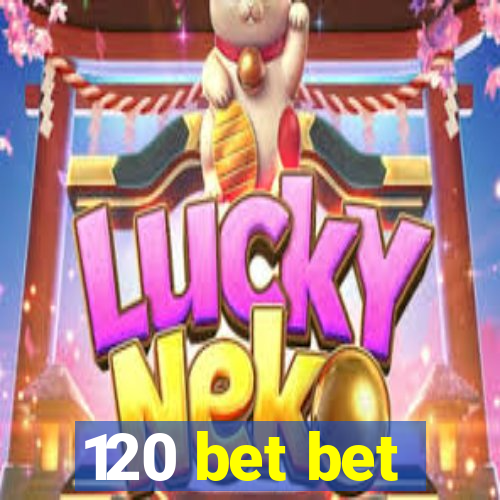 120 bet bet