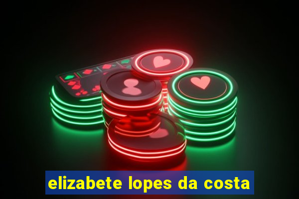 elizabete lopes da costa