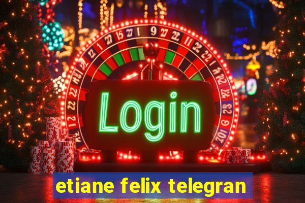 etiane felix telegran