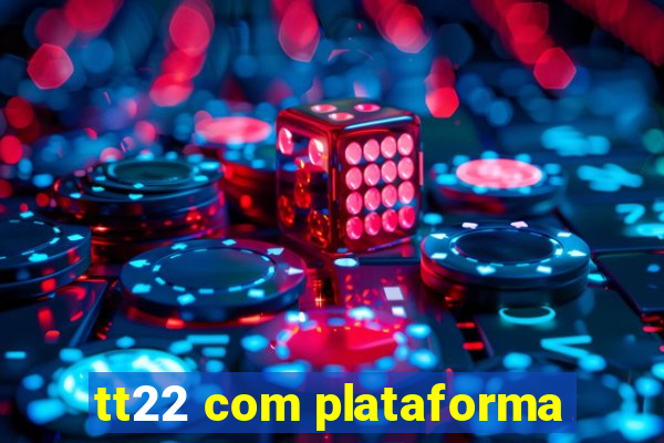 tt22 com plataforma