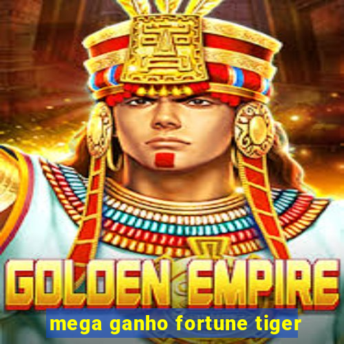 mega ganho fortune tiger