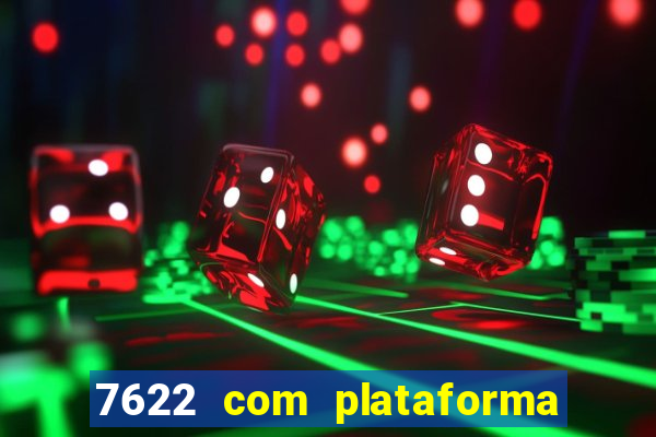 7622 com plataforma de jogos