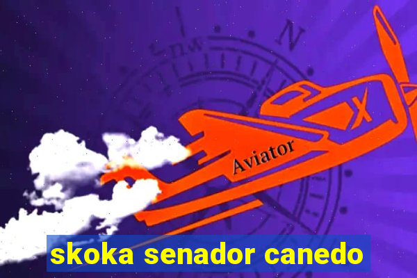 skoka senador canedo