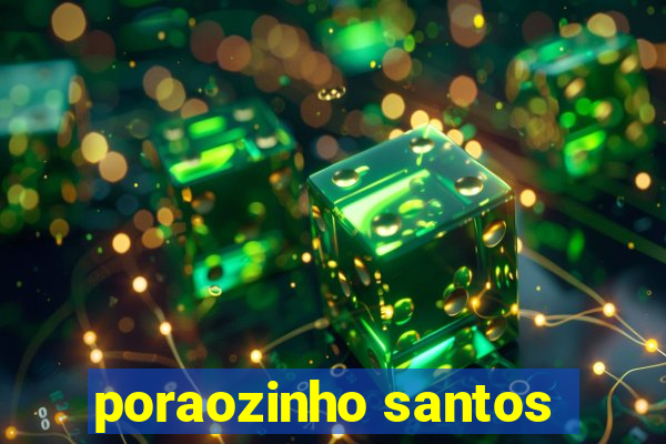 poraozinho santos