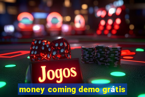 money coming demo grátis