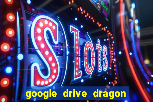 google drive dragon ball super