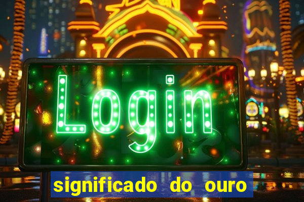 significado do ouro no mundo espiritual