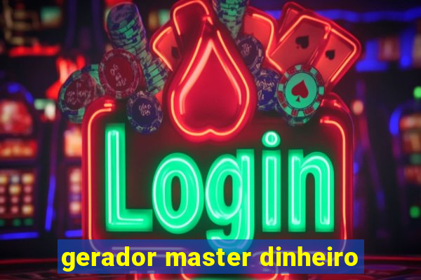 gerador master dinheiro