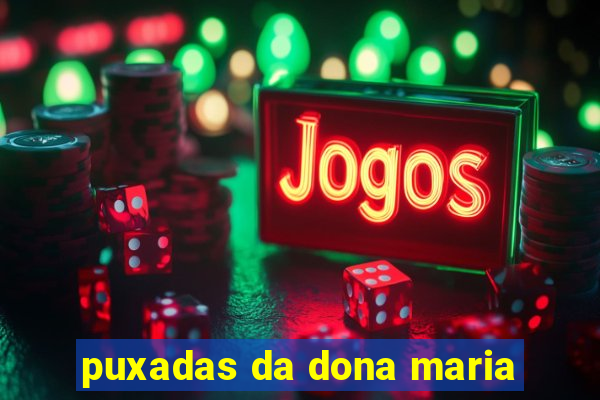 puxadas da dona maria