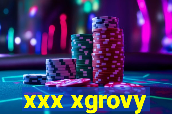 xxx xgrovy