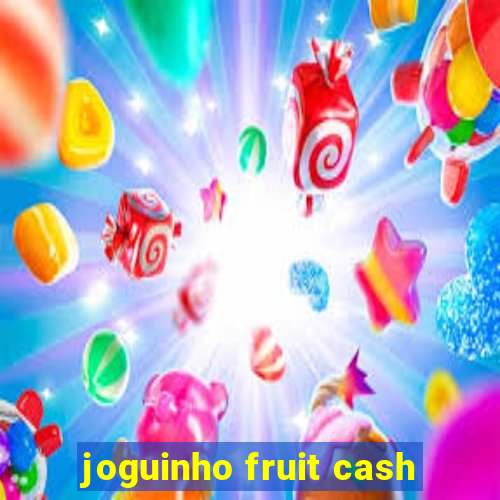 joguinho fruit cash