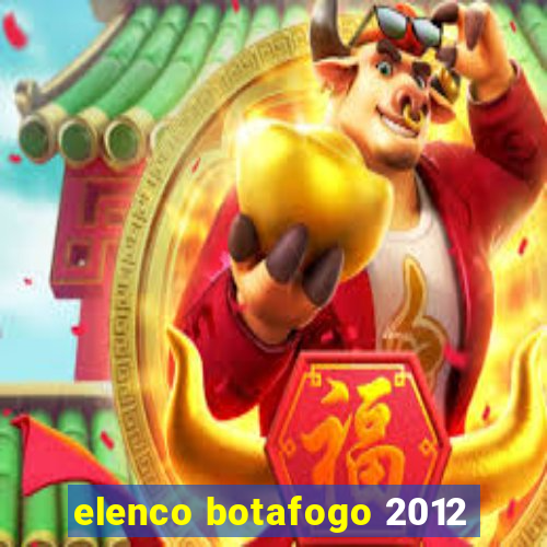 elenco botafogo 2012