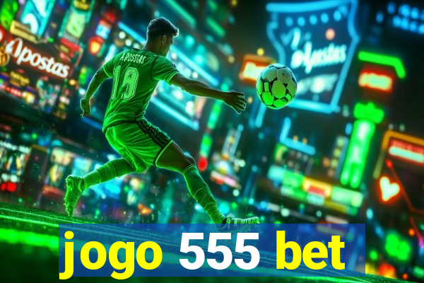 jogo 555 bet