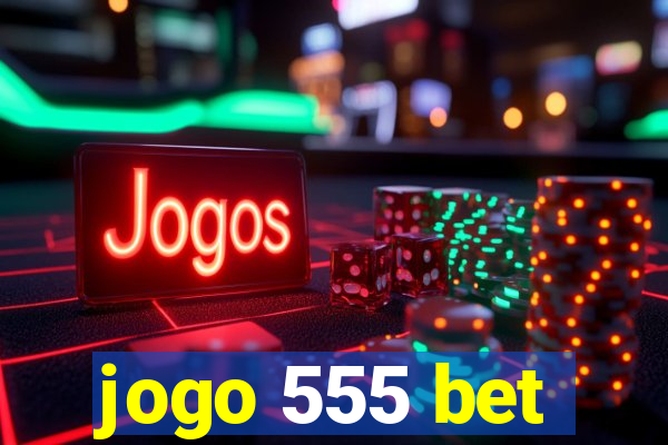 jogo 555 bet