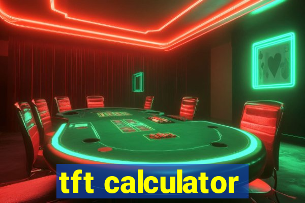 tft calculator