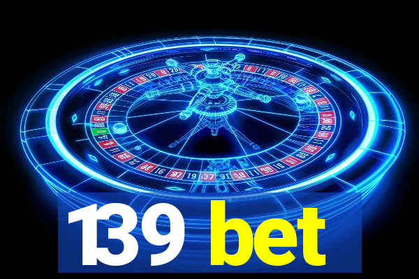 139 bet