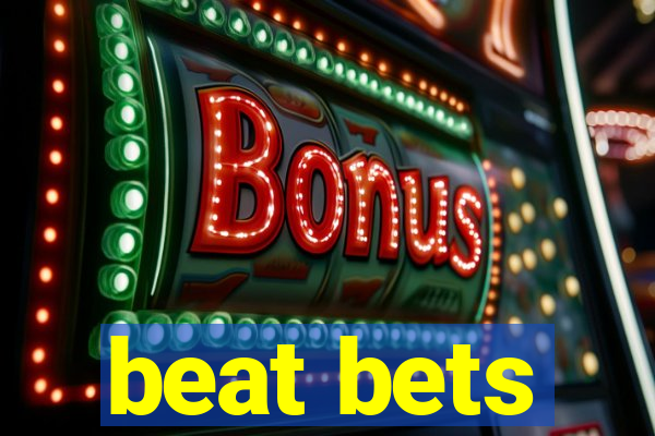 beat bets