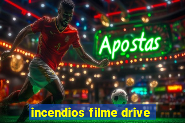 incendios filme drive