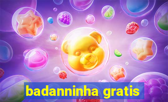 badanninha gratis