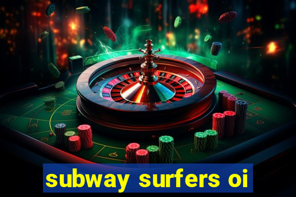 subway surfers oi