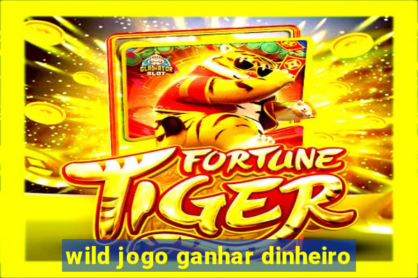 wild jogo ganhar dinheiro