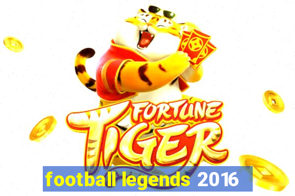 football legends 2016