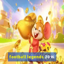 football legends 2016