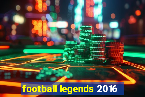 football legends 2016